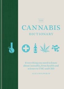 The Cannabis Dictionary - Everything you need to know about cannabis, from health and science to THC and CBD