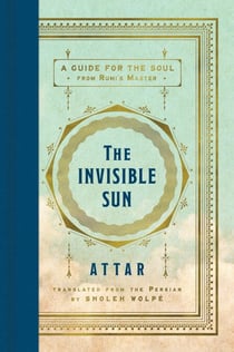 The Invisible Sun - A Guide for the Soul from Rumi’s Master