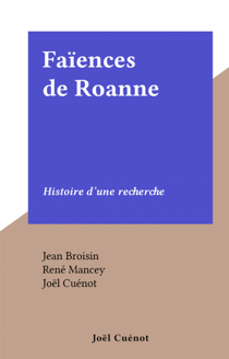 Faïences de Roanne - Histoire d'une recherche