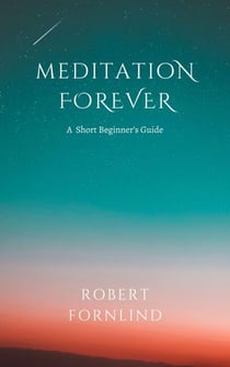 Meditation Forever:  A Short Beginner's Guide