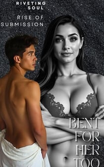 Bent For Her Too: Rise Of Submission - forbidden desires, #2
