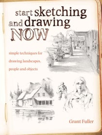 Start Sketching & Drawing Now - Simple techniques for drawing landscapes, people and objects