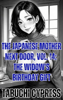 The Japanese Mother Next Door, Vol. 14: The Widow's Birthday Gift - The Japanese Mother Next Door, #14