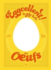 Eggcellent - Le gros livre des oeufs