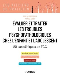 Evaluer et traiter les troubles psychopathologiques chez l'enfant et l'adolescent - 20 cas cliniques - 20 cas cliniques en TCC