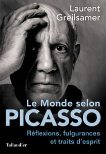 Le monde selon Picasso - Réflexions, fulgurances et traits d'esprit