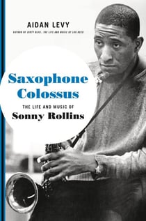 Saxophone Colossus - The Life and Music of Sonny Rollins