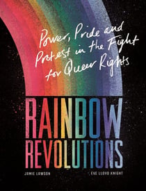 Rainbow Revolutions - Power, Pride and Protest in the Fight for Queer Rights