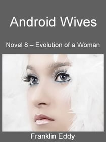 Android Wives - Evolution of a Woman, #8