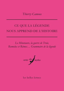 Ce que la légende nous apprend de l'Histoire - Le minotaure, la guerre de Troie, Romulus et Rémus... Grammaire de la légende
