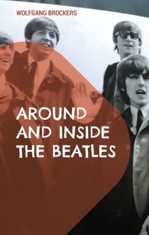 Around and Inside the Beatles - Ausgewählte Episoden der Beatles- Historie genauer betrachtet