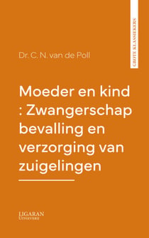 Moeder en kind : Zwangerschap bevalling en verzorging van zuigelingen