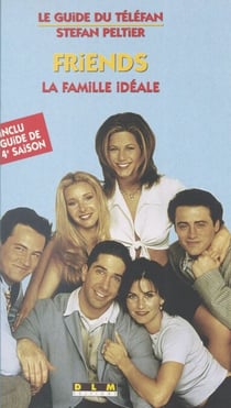 «Friends» : la famille idéale