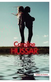 Le Rivage le plus sûr : par Caroline Hussar, l'auteure de La Maison aux chiens, lauréate du prix Jean Anglade 2023