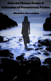 Into the Human Realm A Collection of Paranormal Fiction