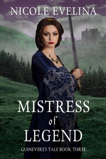 Mistress of Legend: Guinevere's Tale Book 3 - Guinevere's Tale, #3