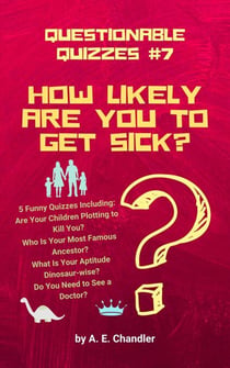 How Likely Are You to Get Sick? 5 Funny Quizzes Including: Are Your Children Plotting to Kill You? Who Is Your Most Famous Ancestor? What Is Your Aptitude Dinosaur-wise? Do You Need to See a Doctor? - Questionable Quizzes, #7