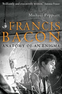 Francis Bacon - Anatomy of an Enigma