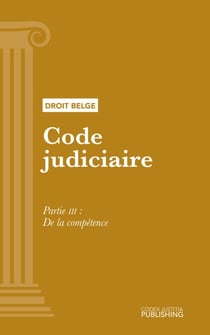 Code judiciaire - Partie III - De la compétence