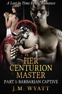 Her Centurion Master Part 1: Barbarian Captive - Her Centurion Master, #1