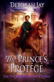 The Prince's Protege - The Five Kingdoms #3 - The Five Kingdoms, #3