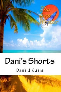 Dani's Shorts - Dani J Caile's Universe, #13