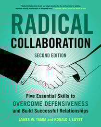 Radical Collaboration - Five Essential Skills to Overcome Defensiveness and Build Successful Relationships