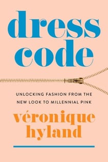 Dress Code - Unlocking Fashion from the New Look to Millennial Pink
