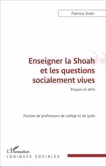 Enseigner la Shoah et les questions socialement vives - Risques et défis - Paroles de professeurs de collège et de lycée
