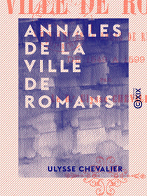 Annales de la ville de Romans - Pendant les guerres de religion de 1549 à 1599