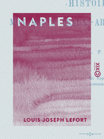 Naples - Histoire - Monuments - Beaux-arts - Littérature