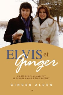 Elvis et Ginger - L’histoire de la fiancée et le dernier amour d’Elvis Presley
