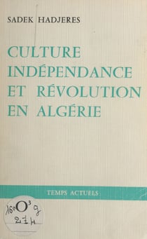 Culture, indépendance et révolution en Algérie - 1880-1980 : le combat permanent de notre peuple