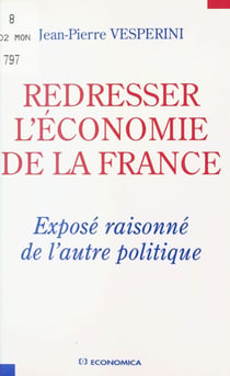 Redresser l'économie de la France - Exposé raisonné de l'autre politique