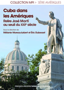 Cuba dans les Amériques - Relire José Martí au seuil du XXe siècle