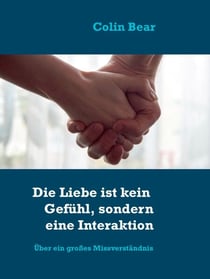 Die Liebe ist kein Gefühl, sondern eine Interaktion - Über ein großes Missverständnis
