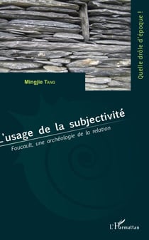 L'usage de la subjectivité - Foucault, une archéologie de la relation