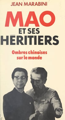 Mao et ses héritiers - Ombres chinoises sur le monde