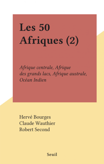 Les 50 Afriques (2) - Afrique centrale, Afrique des grands lacs, Afrique australe, Océan Indien