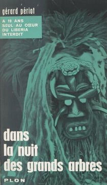 Dans la nuit des grands arbres - À 19 ans, seul, au cœur du Libéria interdit. Avec 1 dessin et 2 cartes dans le texte, et 17 hors-texte