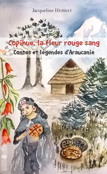 Copihue, la fleur rouge sang - Contes et légendes d'Araucanie