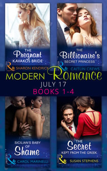 Modern Romance Collection: July 2017 Books 1 - 4 - The Pregnant Kavakos Bride / The Billionaire's Secret Princess / Sicilian's Baby of Shame / The Secret Kept from the Greek