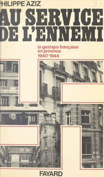 Au service de l'ennemi - La Gestapo française en province, 1940-1944