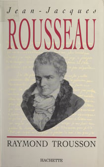 Jean-Jacques Rousseau - Heurs et malheurs d'une conscience