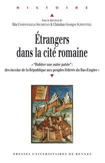 Étrangers dans la cité romaine - « “Habiter une autre patrie”: des incolae de la République aux peuples fédérés du Bas-Empire »