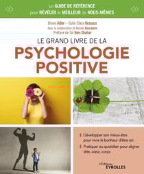Le grand livre de la psychologie positive - Le guide de référence pour révéler le meilleur de nous-mêmes