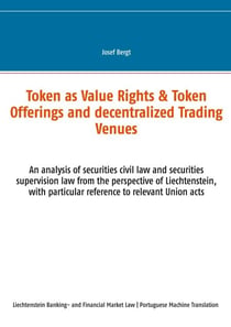 Token como Direitos de Valor & Token Offerings e Centros Comerciais Descentralizados - Uma análise do direito civil e do direito de supervisão dos valores mobiliários na perspectiva do Liechtenstein, com espe-cial referência aos actos relevantes da...