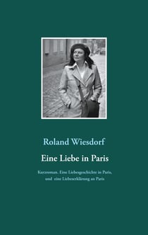 Eine Liebe in Paris - Eine Liebesgeschichte in Paris, und eine Liebeserklärung an Paris