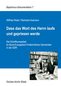 Dass das Wort des Herrn laufe und gepriesen werde - Die Schrifttumsarbeit im Bund Evangelisch-Freikirchlicher Gemeinden in der DDR