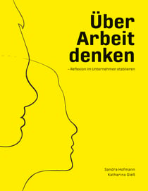 Über Arbeit denken - Reflexion im Unternehmen etablieren